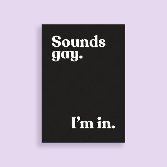 A4 - Art Prints - Sounds Gay. I'm In.