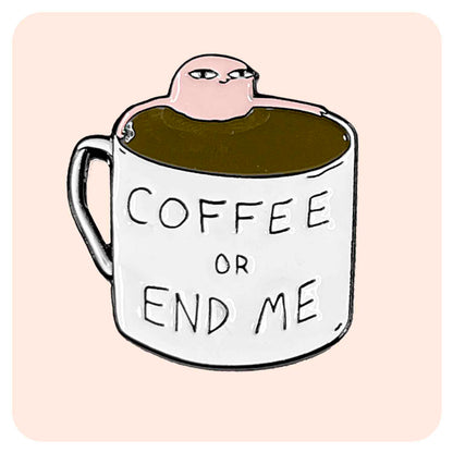 Coffee or End Me Enamel Pin