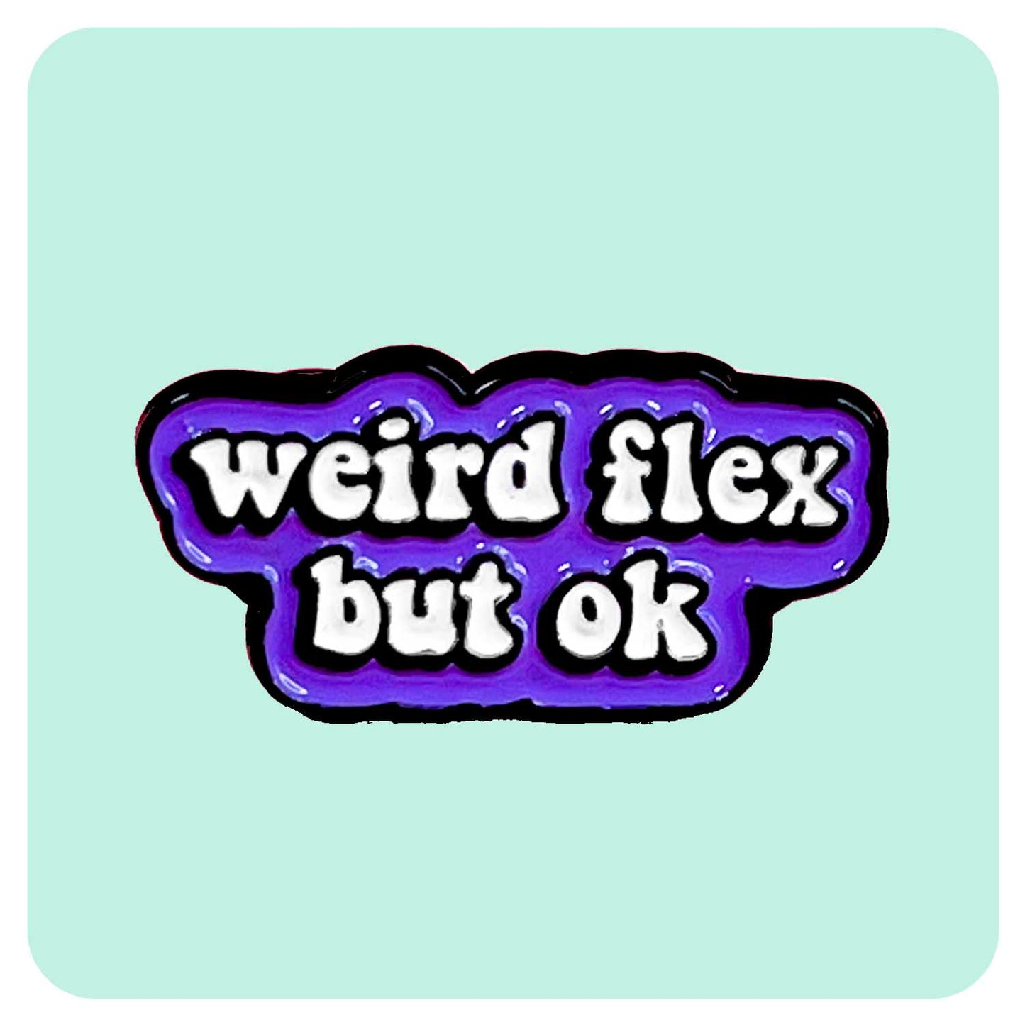 Weird Flex But Ok Enamel Pin