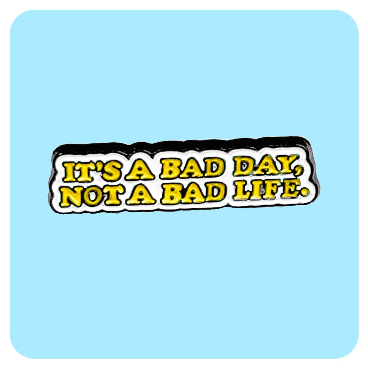Bad Day Not Bad Life Enamel Pin
