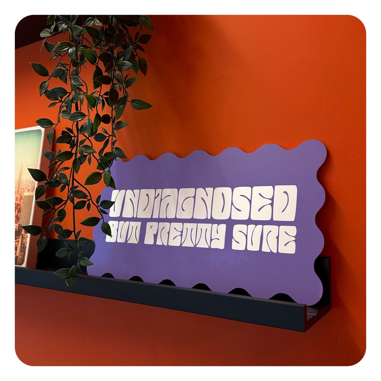 Decor Board - Undiagnosed But Pretty Sure